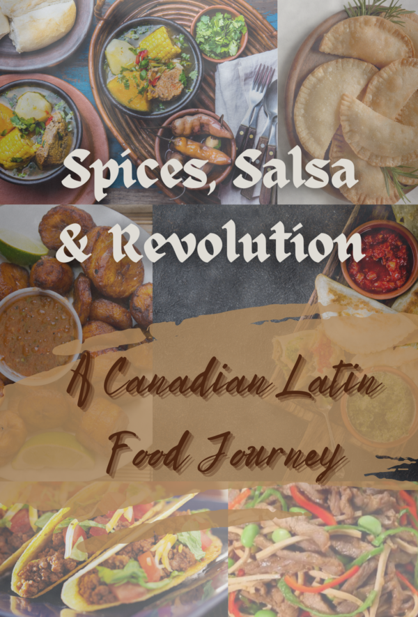 Spices, Salsa & Revolution: A Canadian Latin Food Journey