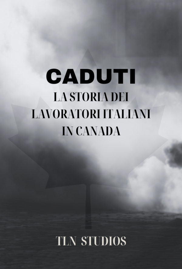 Caduti: La Storia dei Lavoratori Italiani in Canada